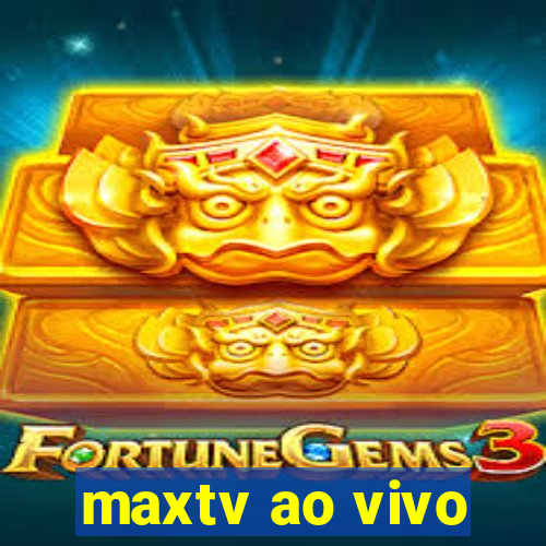 maxtv ao vivo